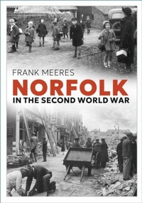 Enlarge image Cover: Norfolk in the Second World War - Phillimore & Co Ltd