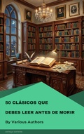 Cover: 50 Cl&aacute;sicos que debes leer antes de morir - Antique Editions