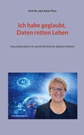 Cover: Ich habe geglaubt, Daten retten Leben - BoD - Books on Demand