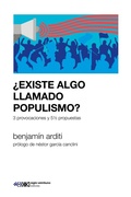 Cover: &iquest;Existe algo llamado populismo? - Siglo XXI Editores M&eacute;xico