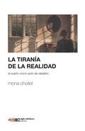 Cover: La tiran&iacute;a de la realidad - Siglo XXI Editores M&eacute;xico
