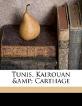 Cover: Tunis, Kairouan & Carthage - Nabu Press