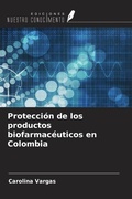 Cover: Protecci&oacute;n de los productos biofarmac&eacute;uticos en Colombia - Ediciones Nuestro Conocimiento