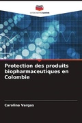 Cover: Protection des produits biopharmaceutiques en Colombie - Editions Notre Savoir