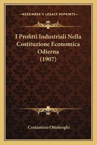 Abbildung von: I Profitti Industriali Nella Costituzione Economica Odierna (1907) - Kessinger Publishing
