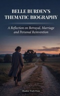 Cover: Belle Burden's Thematic Biography - Shadow Truth Press