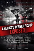 Cover: America's Invisible Coup Exposed - Shadow Truth Press