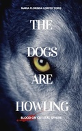 Cover: The Dogs Are Howling: Blood on Crystal Sphere - Maria Florinda Loreto Yoris
