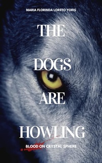 Enlarge image Cover: The Dogs Are Howling: Blood on Crystal Sphere - Maria Florinda Loreto Yoris
