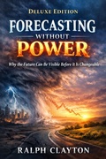 Cover: Forecasting Without Power: Why the Future Can Be Visible Before It Is Changeable - Deluxe Edition - Ralph Clayton