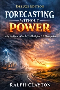 Enlarge image Cover: Forecasting Without Power: Why the Future Can Be Visible Before It Is Changeable - Deluxe Edition - Ralph Clayton