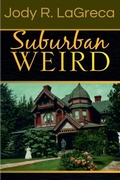Cover: Suburban Weird - Fiction Collection by Jody R. LaGreca