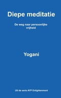 Cover: Diepe meditatie - De weg naar persoonlijke vrijheid (AYP Enlightenment Series (Dutch), #1) - Ayp Publishing