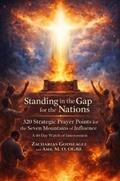 Cover: Standing in the Gap for the Nations - 320 Strategic Prayer Points for the Seven Mountains of Influence - Zacharias Godseagle and God