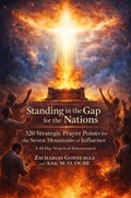 Cover: Standing in the Gap for the Nations  - 320 Strategic Prayer Points for the Seven Mountains of Influence - Zacharias Godseagle and God
