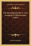 Bild: Die Apostelgeschichte S. Luca Ausgelegt In Bibelstunden (1903) - Kessinger Publishing