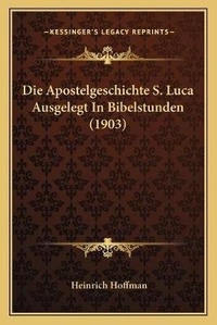 Bild: Die Apostelgeschichte S. Luca Ausgelegt In Bibelstunden (1903) - Kessinger Publishing