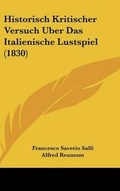 Cover: Historisch Kritischer Versuch Uber Das Italienische Lustspiel (1830) - Kessinger Publishing