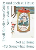Cover: Friedl Kubelka / vom Gr&ouml;ller. Nicht daheim und doch zu Hause / Home but Not at Home - K&ouml;nig, Walther
