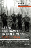 Cover: Leben und K&auml;mpfen in den Cevennen 1940-1944 - Wallstein