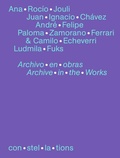 Cover: con&middot;stel&middot;la&middot;tions 08, Ana Roc&iacute;o Jouli, Juan Ignacio Ch&aacute;vez, Andr&eacute; Felipe, Paloma Zamorano Ferrari & Camilo Echeverri, Ludmila Fuks Archivo en obras Archive in the works - TEXTEM VERLAG
