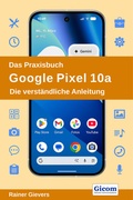 Cover: Das Praxisbuch Google Pixel 10a - Die verst&auml;ndliche Anleitung - Gievers, Rainer
