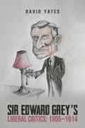 Cover: Sir Edward Grey's Liberal Critics: 1905-1914 - Austin Macauley Publishers