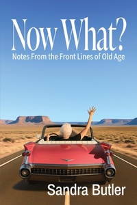 Enlarge image Cover: Now What?: Notes From the Front Lines of Old Age - Rattling Good Yarns Press