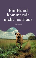 Cover: Ein Hund kommt mir nicht ins Haus - BoD - Books on Demand