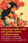 Cover: Siebenmal hei&szlig;e Liebe und gro&szlig;es Gl&uuml;ck: 7 Liebesromane - CassiopeiaPress
