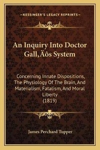 Enlarge image Cover: An Inquiry Into Doctor Gall's System - Kessinger Publishing