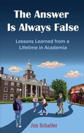 Cover: The Answer Is Always False: Lessons Learned from a Lifetime in Academia - Rex Press