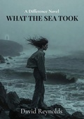 Cover: What the Sea Took (THE DIFFERENCE) - David Reynolds