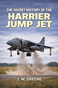 Enlarge image Cover: The Secret History of the Harrier Jump Jet - The Secret History of