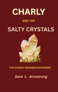 Cover: Charly and the Salty Crystals (Charly Granger Mysteries, #1) - Sara Armstrong