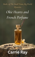 Cover: Okie Hearts and French Perfume (The Small Town, Big World Mysteries, #2) - Carrie Ray