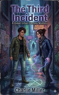 Cover: The Third Incident - A Queer Urban Fantasy Detective Novel (Book 1) - Charlie Miller