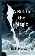 Cover: A Rift in the Magic - R. E. Hardyman