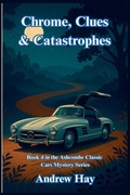 Cover: Chrome, Clues & Catastrophes - Ascombe Classic Cars Cosy Mystery