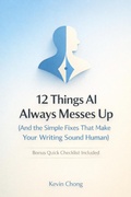 Cover: 12 Things AI Always Messes Up (And the Simple Fixes That Make Your Writing Sound Human) - Kevin Chong