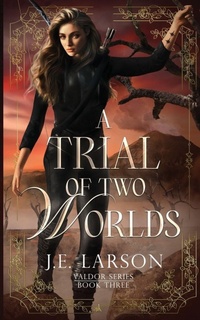 Enlarge image Cover: A Trial of Two Worlds - J.E. Larson