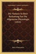 Cover: Die Narkose In Ihrer Bedeutung Fur Die Allgemeine Physiologie (1919) - Kessinger Publishing