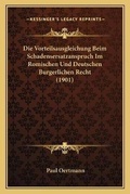 Bild: Die Vorteilsausgleichung Beim Schadensersatzanspruch Im Romischen Und Deutschen Burgerlichen Recht (1901) - Kessinger Publishing