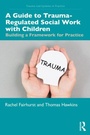 Cover: A Guide to Trauma-Regulated Social Work with Children - Routledge
