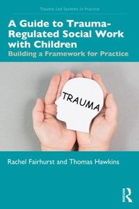 Enlarge image Cover: A Guide to Trauma-Regulated Social Work with Children - Routledge