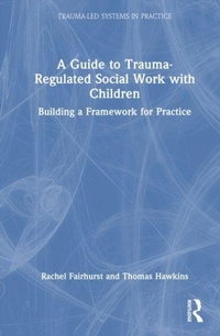 Enlarge image Cover: A Guide to Trauma-Regulated Social Work with Children - Routledge