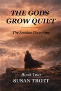 Cover: The Gods Grow Quiet (The Arvidan Chronicles, #2) - Susan Trott