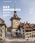 Cover: Das Bernbuch. Das Welterbe Berner Altstadt - neu gelesen, interpretiert und erz&auml;hlt - Haupt Verlag