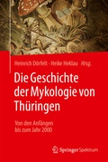 Cover: Die Geschichte der Mykologie von Th&uuml;ringen - Springer Spektrum