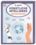 Cover: K&uuml;nstliche Intelligenz f&uuml;r Kids erkl&auml;rt: So geht's! - Dorling Kindersley Verlag